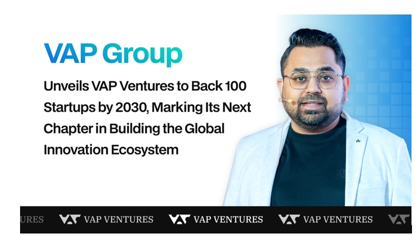 VAP Group Unveils VAP Ventures to Back 100 Startups by 2030, Marking Its Next Chapter in Building the Global Innovation Ecosystem